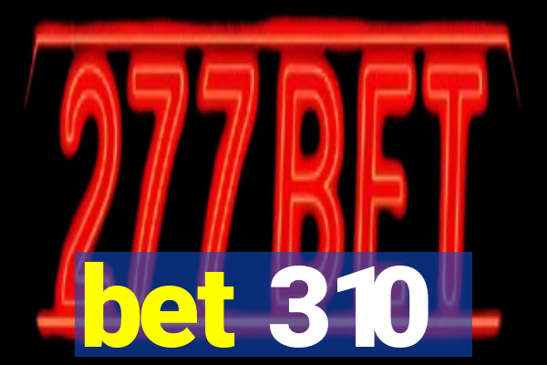 bet 310